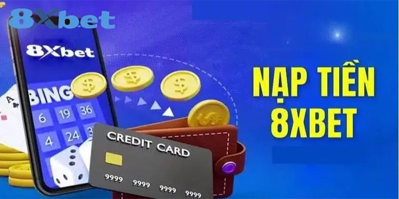 Hướng dẫn nạp tiền 8xbet – Quy trình nhanh gọn trong 2 phút 1 Thông tin rõ ràng về cách thức nạp tiền tại 8xbet